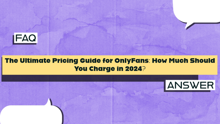 The Ultimate Pricing Guide for OnlyFans: How Much Should You Charge in 2024?